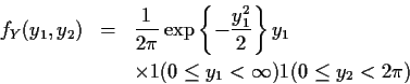 \begin{eqnarray*}f_Y(y_1,y_2) & = & \frac{1}{2\pi}\exp\left\{-\frac{y_1^2}{2}\ri...
...y_1
\\
& & \times 1(0 \le y_1 < \infty)
1(0 \le y_2 < 2\pi )
\end{eqnarray*}