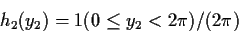 \begin{displaymath}h_2(y_2) = 1(0 \le y_2 < 2\pi )/ (2\pi)
\end{displaymath}
