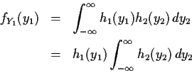 \begin{eqnarray*}f_{Y_1}(y_1) & = & \int_{-\infty}^\infty h_1(y_1)h_2(y_2) \, dy_2
\\
& = &
h_1(y_1) \int_{-\infty}^\infty h_2(y_2) \, dy_2
\end{eqnarray*}