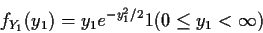 \begin{displaymath}f_{Y_1}(y_1) = y_1e^{-y_1^2/2} 1(0 \le y_1 < \infty)
\end{displaymath}