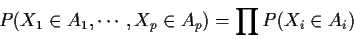 \begin{displaymath}P(X_1 \in A_1, \cdots , X_p \in A_p ) = \prod P(X_i \in A_i)
\end{displaymath}