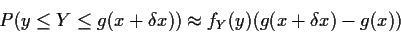 \begin{displaymath}P( y \le Y \le g(x+\delta x) ) \approx f_Y(y)(g(x+\delta x) - g(x))
\end{displaymath}