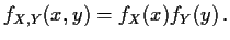 $
f_{X,Y}(x,y) = f_X(x) f_Y(y) \, .
$