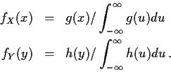 \begin{eqnarray*}f_X(x) &=& g(x)/\int_{-\infty}^\infty g(u) du
\\
f_Y(y) &=& h(y)/\int_{-\infty}^\infty h(u) du \, .
\end{eqnarray*}