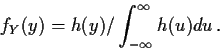 \begin{displaymath}f_Y(y) = h(y)/\int_{-\infty}^\infty h(u) du \, .
\end{displaymath}