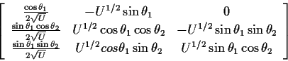 \begin{displaymath}\left[\begin{array}{ccc}
\frac{\cos\theta_1}{2\sqrt{U}}
&
-U^...
...theta_2
&
U^{1/2} \sin\theta_1\cos\theta_2
\end{array}\right]
\end{displaymath}
