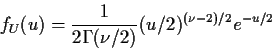 \begin{displaymath}f_U(u)= \frac{1}{2\Gamma(\nu/2)}(u/2)^{(\nu-2)/2} e^{-u/2}
\end{displaymath}