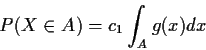 \begin{displaymath}P(X \in A ) = c_1 \int_A g(x) dx
\end{displaymath}