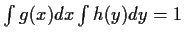 $\int g(x) dx \int h(y) dy = 1$