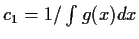 $ c_1 = 1/\int g(x) dx$