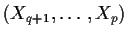 $(X_{q+1},\ldots,X_{p})$