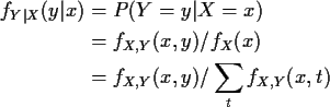 \begin{align*}f_{Y\vert X}(y\vert x) &= P(Y=y\vert X=x)
\\
&= f_{X,Y}(x,y)/f_X(x)
\\
&= f_{X,Y}(x,y)/\sum_t f_{X,Y}(x,t)
\end{align*}