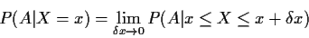 \begin{displaymath}P(A\vert X=x) = \lim_{\delta x \to 0} P(A\vert x \le X \le x+\delta x)
\end{displaymath}