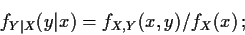 \begin{displaymath}f_{Y\vert X}(y\vert x) = f_{X,Y}(x,y)/f_X(x) \, ;
\end{displaymath}