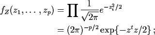\begin{align*}f_Z(z_1,\ldots,z_p) &= \prod \frac{1}{\sqrt{2\pi}} e^{-z_i^2/2}
\\
& = (2\pi)^{-p/2} \exp\{ -z^t z/2\} \, ;
\end{align*}