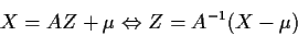 \begin{displaymath}X=AZ+\mu \Leftrightarrow Z=A^{-1}(X-\mu)
\end{displaymath}