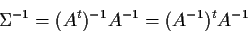 \begin{displaymath}\Sigma^{-1} = (A^t)^{-1} A^{-1} = (A^{-1})^t A^{-1}
\end{displaymath}