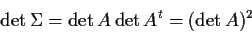 \begin{displaymath}\det \Sigma = \det A \det A^t = (\det A)^2
\end{displaymath}