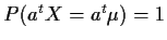 $P(a^t X = a^t
\mu) =1$