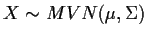 $X\sim MVN(\mu,\Sigma)$