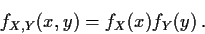 \begin{displaymath}f_{X,Y}(x,y) = f_X(x) f_Y(y) \, .
\end{displaymath}