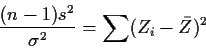 \begin{displaymath}\frac{(n-1)s^2}{\sigma^2} = \sum(Z_i-\bar{Z})^2
\end{displaymath}