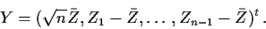 \begin{displaymath}Y=(\sqrt{n}\bar{Z}, Z_1-\bar{Z},\ldots,Z_{n-1}-\bar{Z})^t \, .
\end{displaymath}