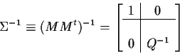 \begin{displaymath}\Sigma^{-1} \equiv (MM^t)^{-1} =
\left[\begin{array}{c\vert c}
1 & 0
\\
\hline
\\
0 & Q^{-1}
\end{array}\right]
\end{displaymath}