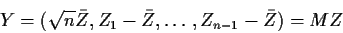 \begin{displaymath}Y=(\sqrt{n}\bar{Z}, Z_1-\bar{Z},\ldots,Z_{n-1}-\bar{Z}) =MZ
\end{displaymath}