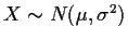 $X\sim N(\mu,\sigma^2)$