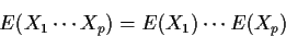 \begin{displaymath}E(X_1\cdots X_p) = E(X_1) \cdots E(X_p)
\end{displaymath}