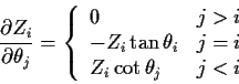 \begin{displaymath}\frac{\partial Z_i}{\partial\theta_j} =
\left\{ \begin{array}...
...n\theta_i & j=i
\\
Z_i\cot\theta_j & j < i
\end{array}\right.
\end{displaymath}