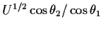 $U^{1/2}\cos\theta_2/ \cos\theta_1$