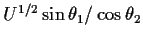 $U^{1/2} \sin\theta_1/\cos\theta_2$