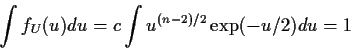 \begin{displaymath}\int f_U(u) du = c \int u^{(n-2)/2} \exp(-u/2) du =1
\end{displaymath}
