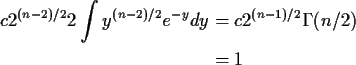\begin{align*}c 2^{(n-2)/2} 2 \int y^{(n-2)/2}e^{-y} dy & = c 2^{(n-1)/2} \Gamma(n/2)
\\
& = 1
\end{align*}