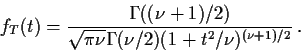 \begin{displaymath}f_T(t)= \frac{\Gamma((\nu+1)/2)}{\sqrt{\pi\nu}\Gamma(\nu/2)(1+t^2/\nu)^{(\nu+1)/2}} \, .
\end{displaymath}