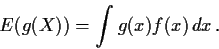 \begin{displaymath}E(g(X)) = \int g(x)f(x)\, dx \,.
\end{displaymath}