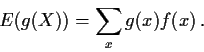\begin{displaymath}E(g(X)) = \sum_x g(x)f(x) \,.
\end{displaymath}