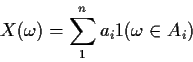 \begin{displaymath}X(\omega)= \sum_1^n a_i 1(\omega\in A_i)
\end{displaymath}