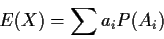 \begin{displaymath}E(X) = \sum a_i P(A_i)
\end{displaymath}