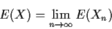 \begin{displaymath}E(X) = \lim_{n\to \infty} E(X_n)
\end{displaymath}