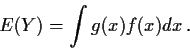 \begin{displaymath}E(Y) = \int g(x) f(x) dx \, .
\end{displaymath}