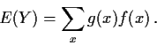 \begin{displaymath}E(Y) =\sum_x g(x) f(x) \, .
\end{displaymath}