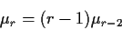 \begin{displaymath}\mu_r = (r-1)\mu_{r-2}
\end{displaymath}