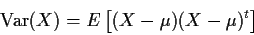 \begin{displaymath}{\rm Var}(X) = E\left[ (X-\mu)(X-\mu)^t \right]
\end{displaymath}