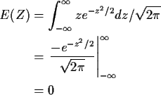 \begin{align*}E(Z) & = \int_{-\infty}^\infty z e^{-z^2/2} dz /\sqrt{2\pi}
\\
&=...
...ac{-e^{-z^2/2}}{\sqrt{2\pi}}\right\vert _{-\infty}^\infty
\\
& = 0
\end{align*}