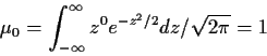 \begin{displaymath}\mu_0 = \int_{-\infty}^\infty z^0 e^{-z^2/2} dz /\sqrt{2\pi}=1
\end{displaymath}