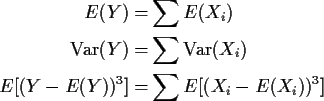 \begin{align*}E(Y) =& \sum E(X_i)
\\
{\rm Var}(Y) =& \sum {\rm Var}(X_i)
\\
E[(Y-E(Y))^3] =& \sum E[(X_i-E(X_i))^3]
\end{align*}