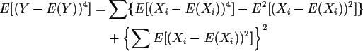 \begin{align*}E[(Y-E(Y))^4] =& \sum \{E[(X_i-E(X_i))^4] -E^2[(X_i-E(X_i))^2]\}
\\
& + \left\{\sum E[(X_i-E(X_i))^2]\right\}^2
\end{align*}